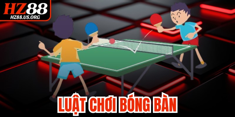 Luật Chơi Bóng Bàn