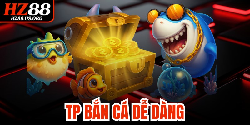 Tp Bắn Cá Dễ Dàng
